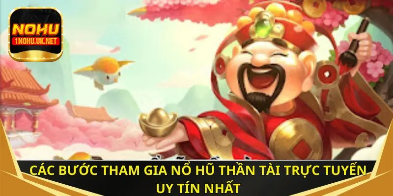 Các bước tham gia nổ hũ Thần Tài trực tuyến đơn giản