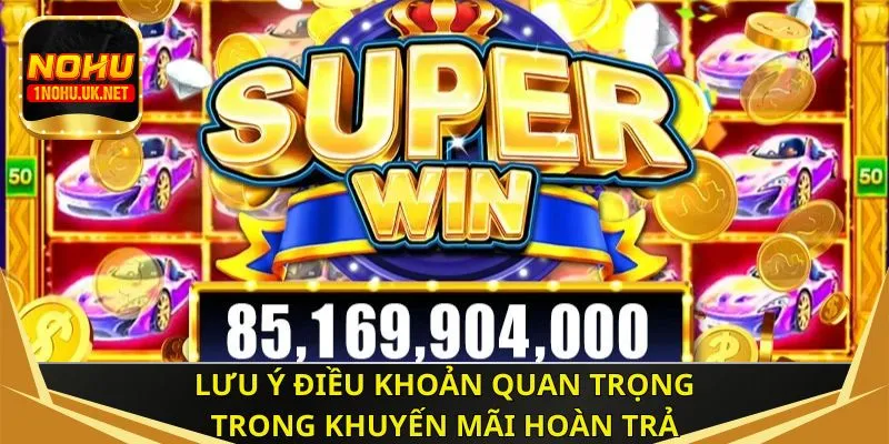 Lưu ý điều khoản quan trọng trong khuyến mãi hoàn trả