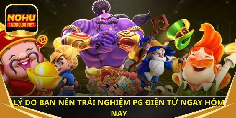 Lý do bạn nên trải nghiệm PG điện tử ngay hôm nay