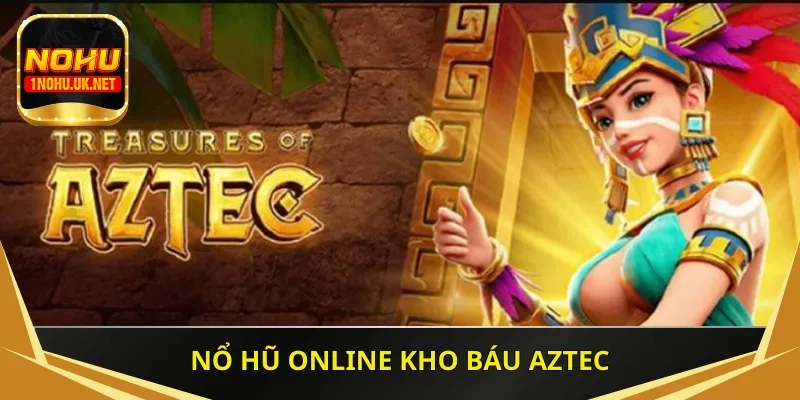 Nổ hũ online kho báu Aztec