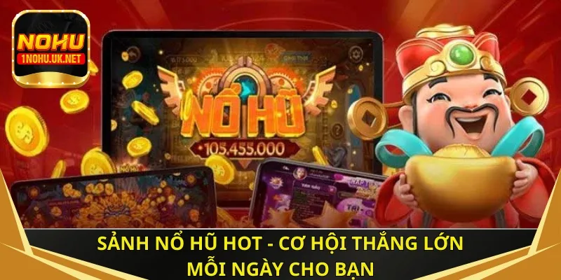 Các sảnh nổ hũ HOT được ưa chuộng nhất