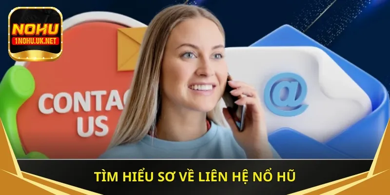 Tìm hiểu sơ về liên hệ Nổ Hũ