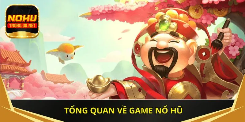 Tổng quan về game nổ hũ
